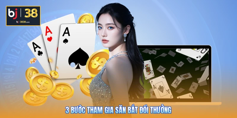 3 bước tham gia săn bắt đổi thưởng