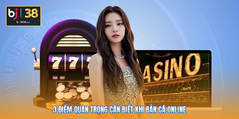 3 điểm quan trọng cần biết khi bắn cá online
