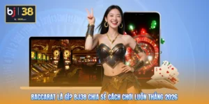 Baccarat Là Gì? BJ38 Chia Sẻ Cách Chơi Luôn Thắng 2026