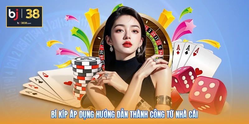 Bí kíp áp dụng hướng dẫn thành công từ nhà cái