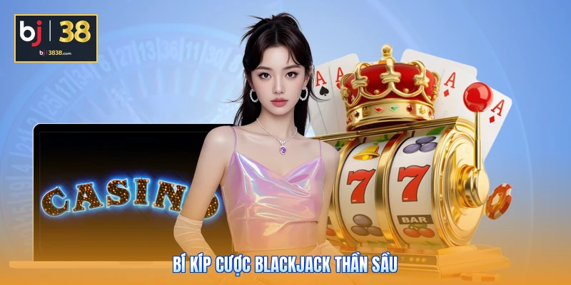 Bí kíp cược Blackjack thần sầu