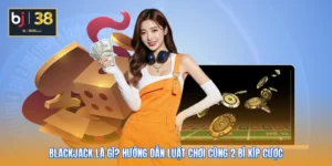 Blackjack Là Gì? Hướng Dẫn Luật Chơi Cùng 2 Bí Kíp Cược