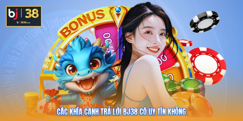 Các khía cạnh trả lời BJ38 có uy tín không