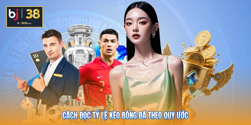 Cách Đọc Tỷ Lệ Kèo Bóng Đá Chuẩn Để Nâng Cao Lợi Nhuận 2 Cách đọc tỷ lệ kèo bóng đá theo quy ước
