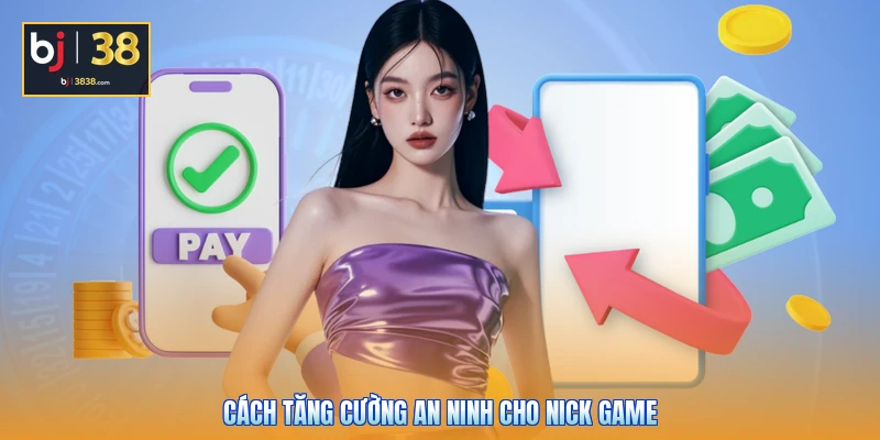 Cách tăng cường an ninh cho nick game