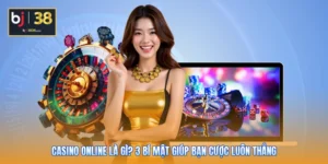 Casino Online Là Gì? 3 Bí Mật Giúp Bạn Cược Luôn Thắng