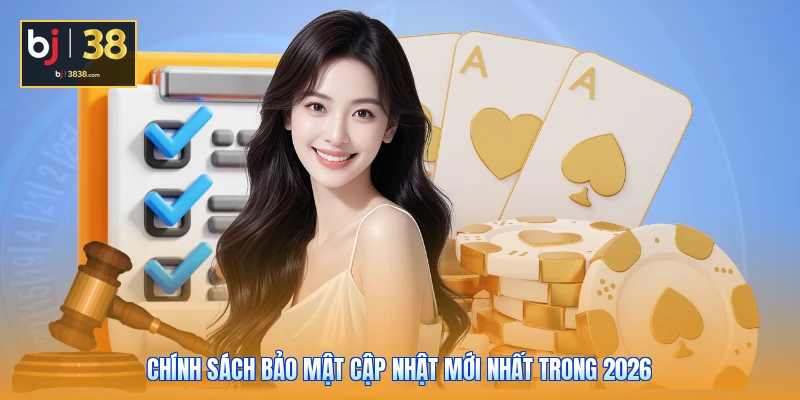 Chính Sách Bảo Mật - 3 Công Nghệ Khóa An Toàn Tài Khoản 1 Chính sách bảo mật cập nhật mới nhất trong 2026