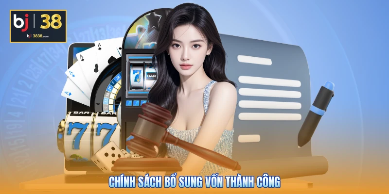 Điều Khoản Và Điều Kiện BJ38 - Quy Định Mới Nhất 2026 2 Chính sách bổ sung vốn thành công