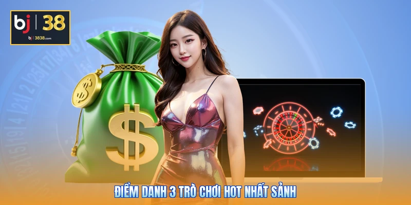 Điểm danh 3 trò chơi hot nhất sảnh