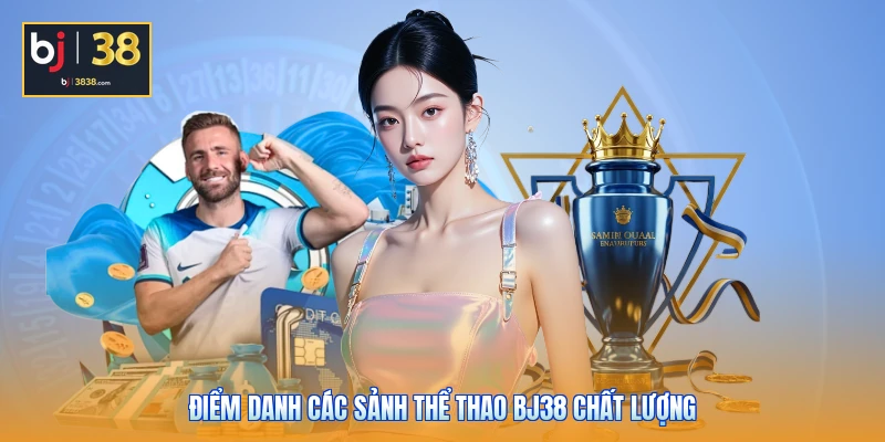Các Sảnh Thể Thao BJ38 - Sôi Động, Hấp Dẫn Và Minh Bạch 3 Điểm danh các sảnh thể thao BJ38 chất lượng