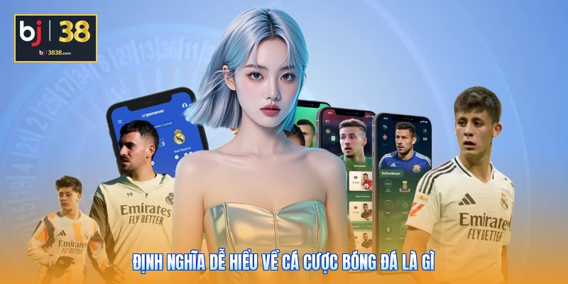 Cá Cược Bóng Đá Là Gì - Giải Mã Xác Suất Cược Chuẩn 2026 2 Định nghĩa dễ hiểu về cá cược bóng đá là gì