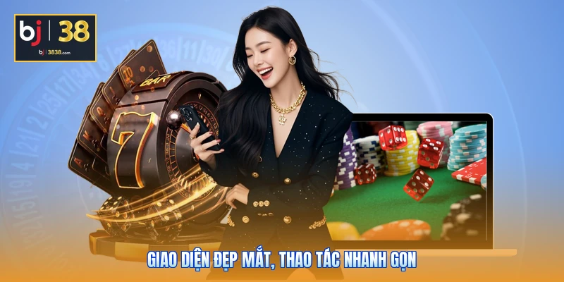 Giao diện đẹp mắt, thao tác nhanh gọn
