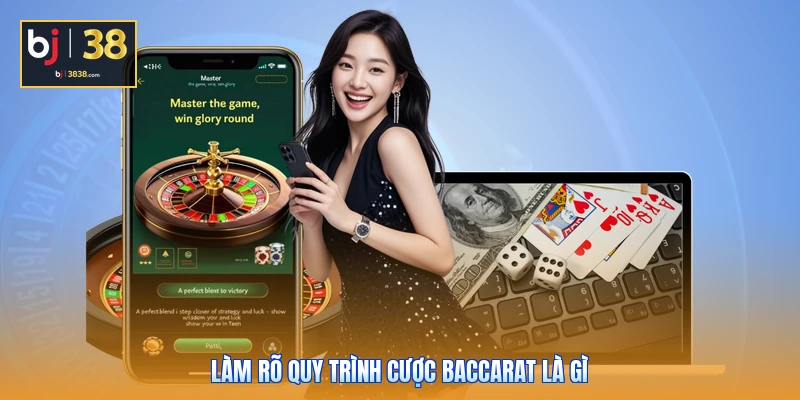 Làm rõ quy trình cược Baccarat là gì