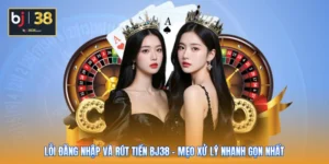 Lỗi Đăng Nhập Và Rút Tiền BJ38 - Mẹo Xử Lý Nhanh Gọn Nhất