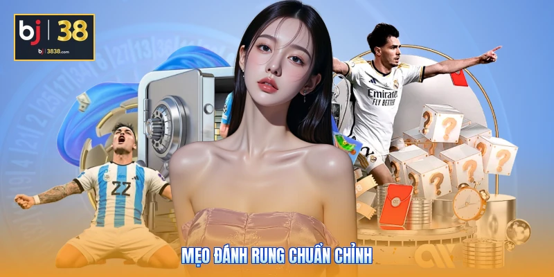 Kèo Rung Là Gì? Chiến Thuật Ra Quyết Định Trong Chớp Mắt 4 Mẹo đánh rung chuẩn chỉnh