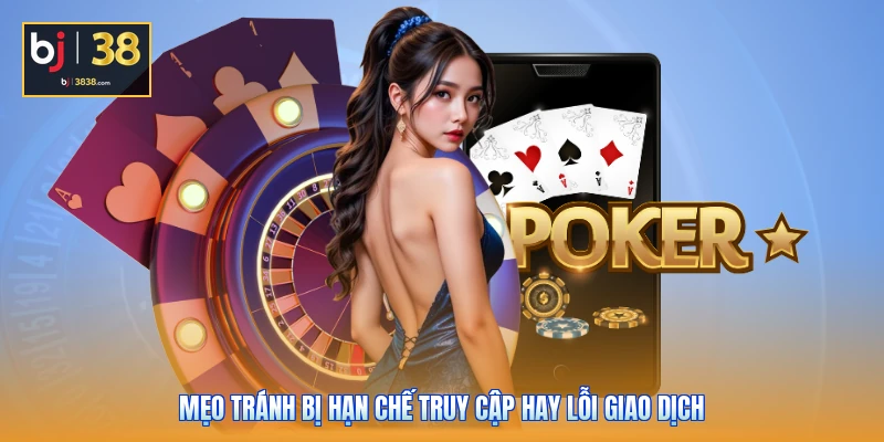Lỗi Đăng Nhập Và Rút Tiền BJ38 - Mẹo Xử Lý Nhanh Gọn Nhất 4 Mẹo tránh bị hạn chế truy cập hay lỗi giao dịch