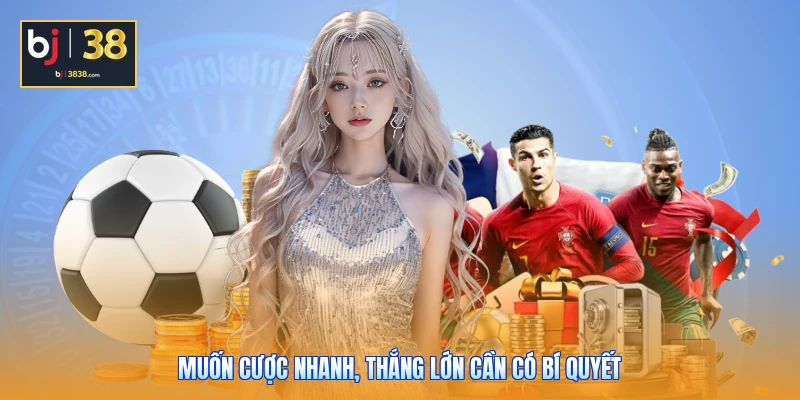 Các Sảnh Thể Thao BJ38 - Sôi Động, Hấp Dẫn Và Minh Bạch 4 Muốn cược nhanh, thắng lớn cần có bí quyết