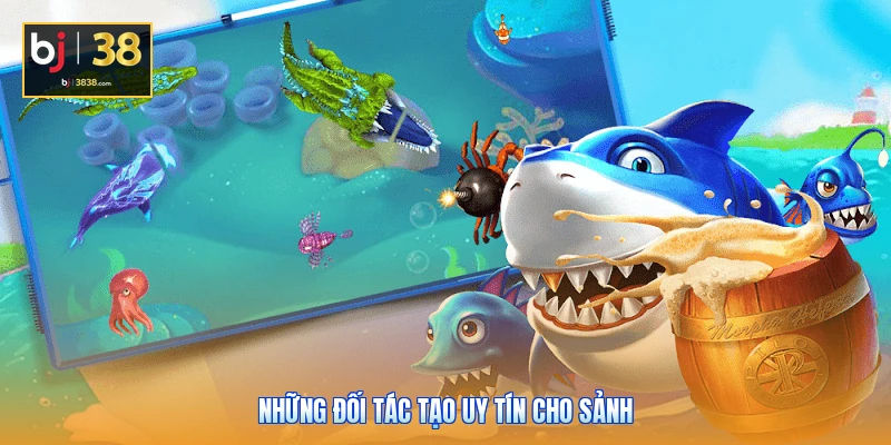 Bắn Cá BJ38 - Hành Trình Trở Thành Thợ Săn Huyền Thoại 2 Những đối tác tạo uy tín cho sảnh