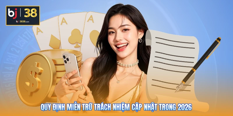Miễn Trừ Trách Nhiệm Tại BJ38 Và Ranh Giới Cần Phải Biết 1 Quy định miễn trừ trách nhiệm cập nhật trong 2026